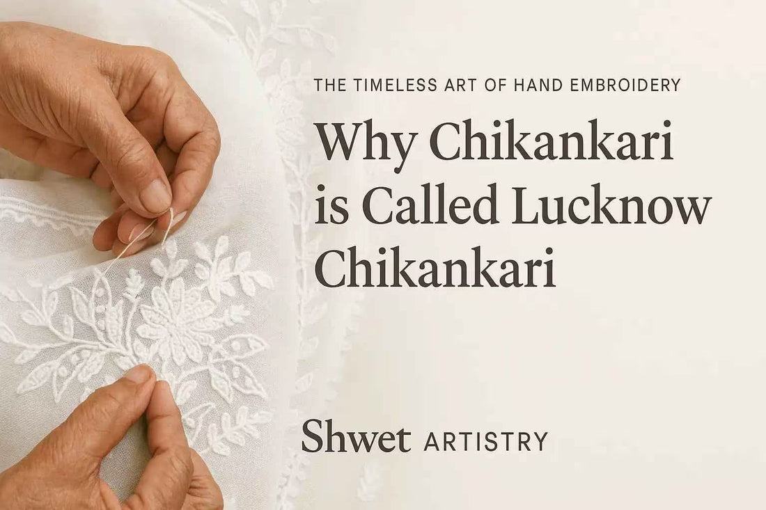 Why Chikankari is Called Lucknow Chikankari | Shwet Artistry