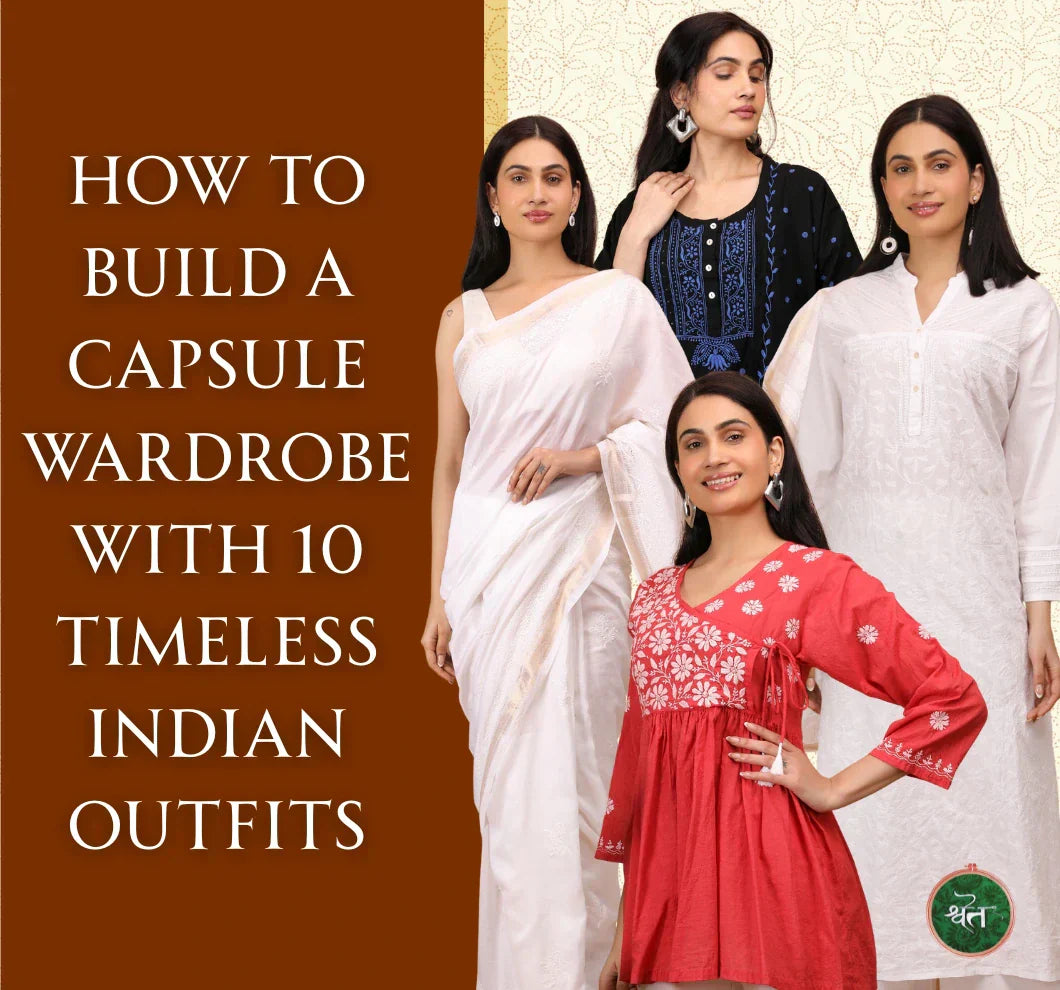 How to Build a Capsule Wardrobe With 10 Timeless Indian Outfits