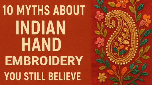 10 Myths About Indian Hand Embroidery You Still Believe